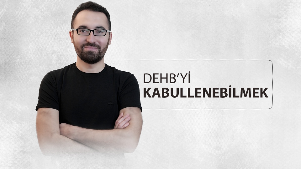 Dikkat Eksikliğini Kabullenmek