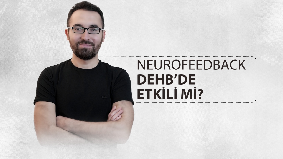 Dehb’de Neurofeedback Etkili Mi?